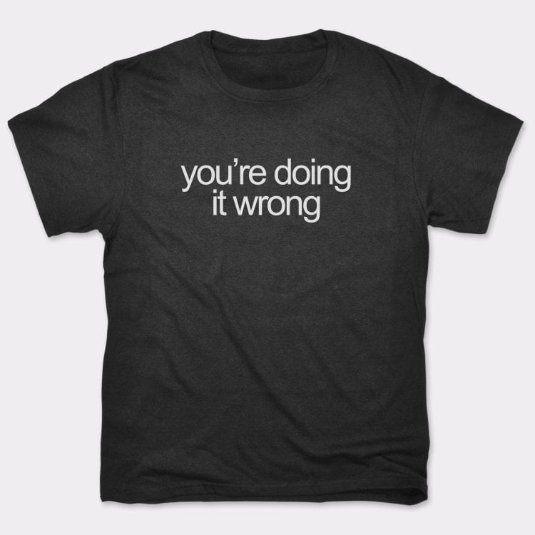 You're Doing It Wrong Bold Text Quote