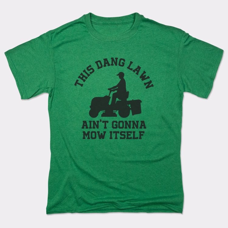 This Dang Lawn Ain't Gonna Mow Itself Riding Mower