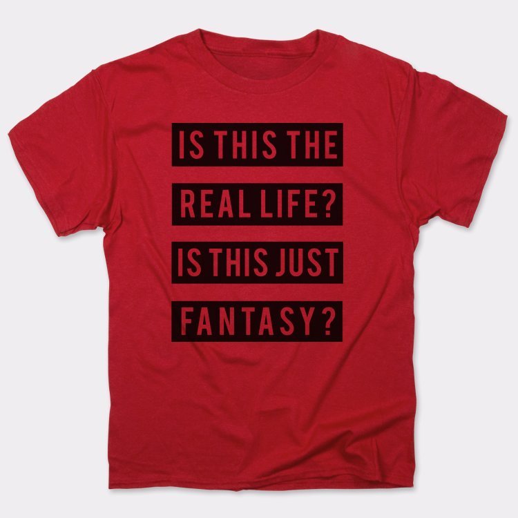 Is This the Real Life or Just Fantasy?