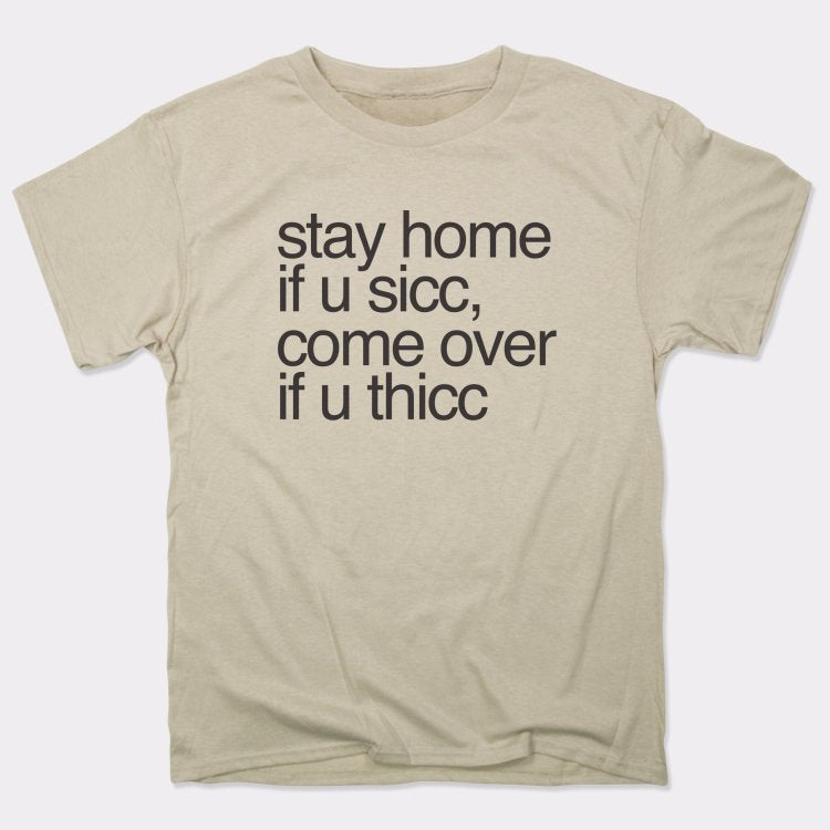 Stay Home if U Sicc Come Over if U Thicc