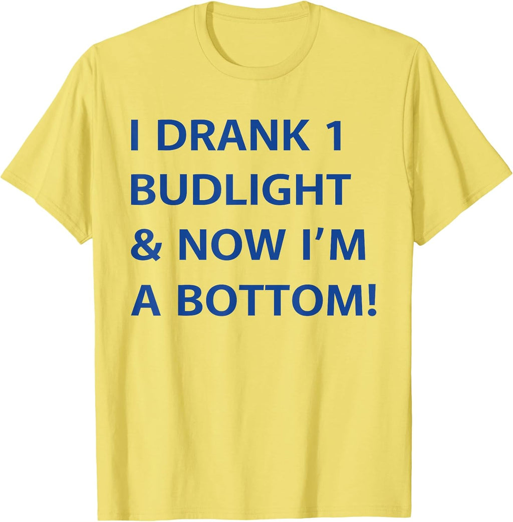 I Drank Budlight & Now I'm A Bottom