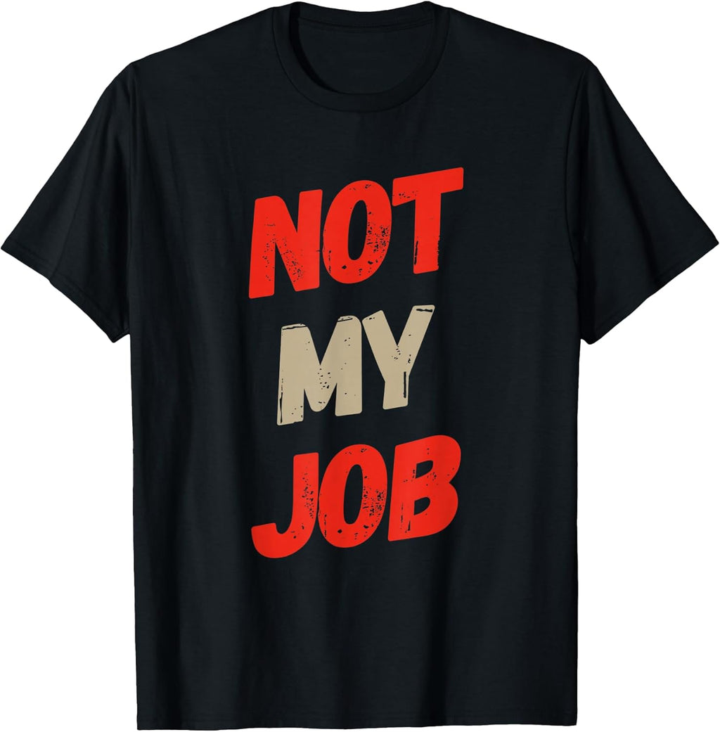 Funny Not Job Quote Not My Job Shirt