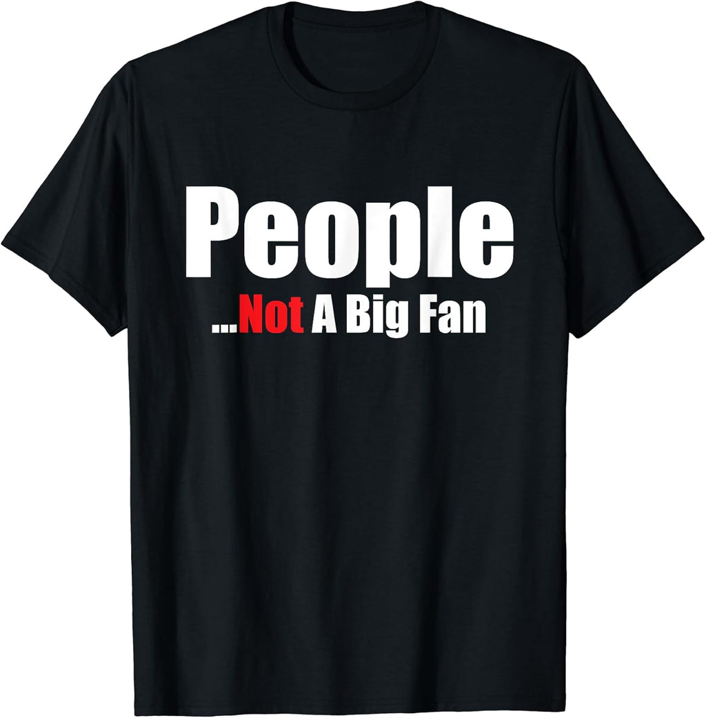 People Not A Big Fan T-Shirt I Hate All Humans Too