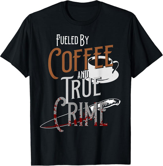 Fueled By Coffee Lover And True Crime Graphic