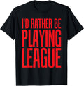 I'd Rather Be Playing League Funny Video Game T-sh