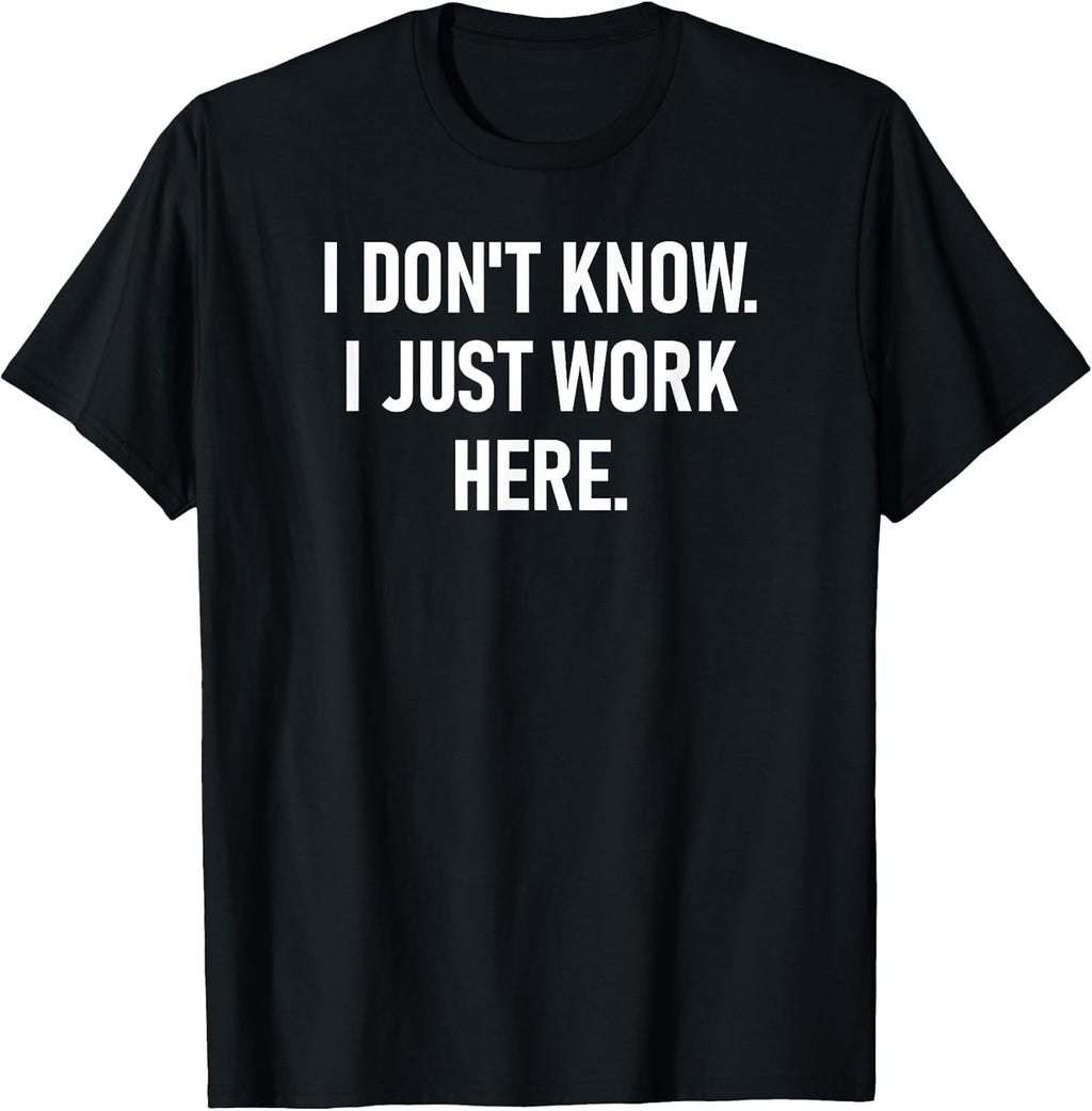 I Don't Know I Just Work Here Design, Gag Gifts