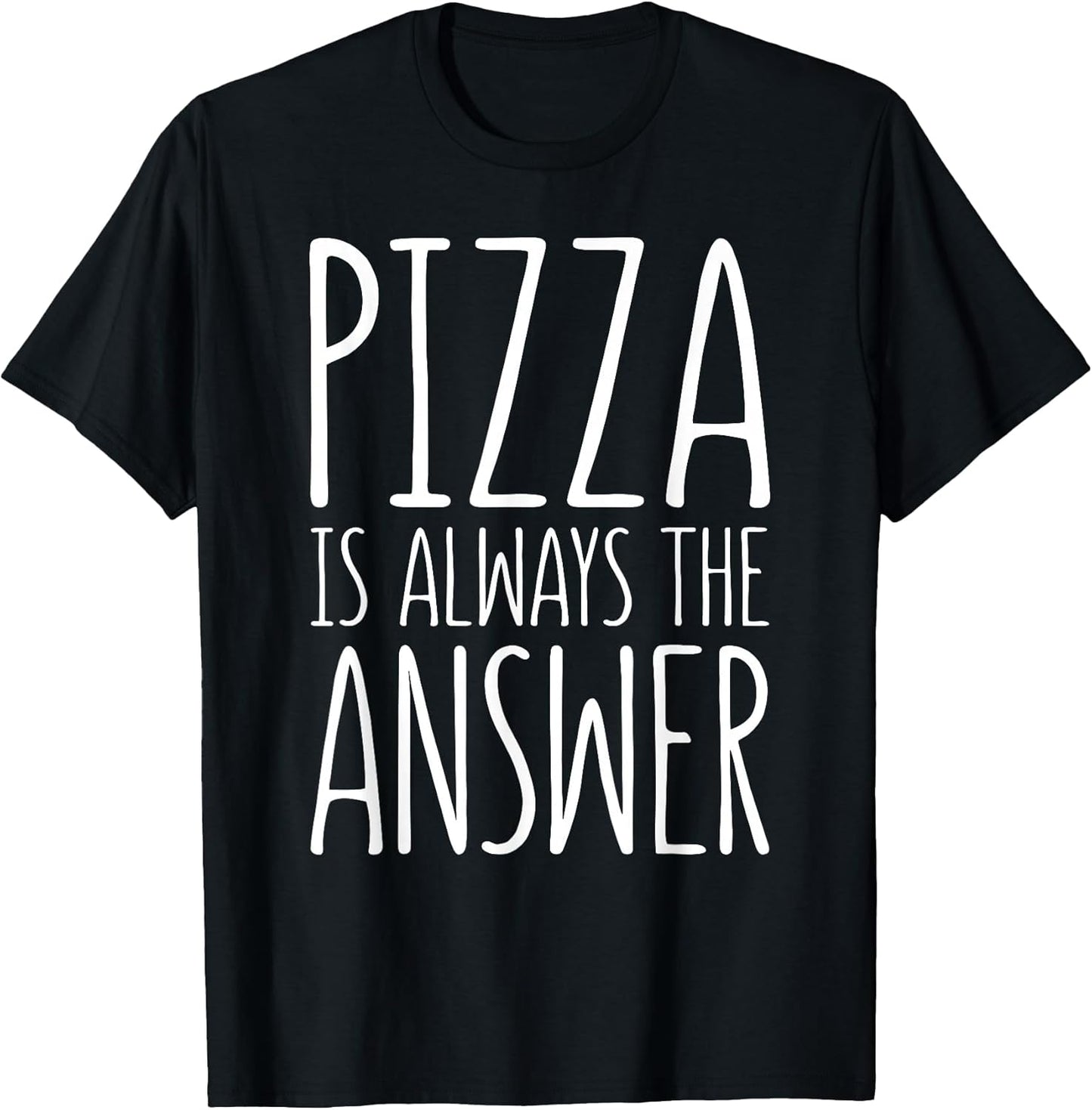 Pizza is Always The Answer Shirts
