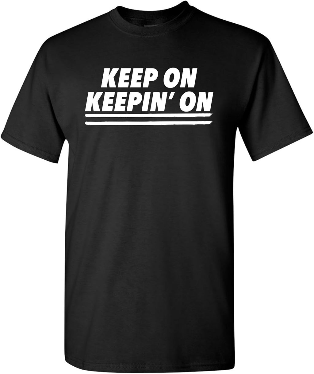 Keep On Keepin On - Funny Motivational Movie Quote Graphic T Shirt