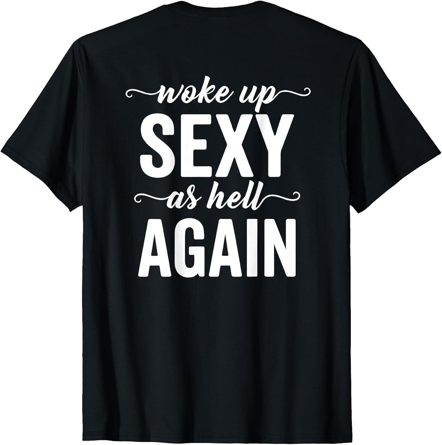 (BACK ONLY) I Woke Up Sexy As Hell Again Sarcastic