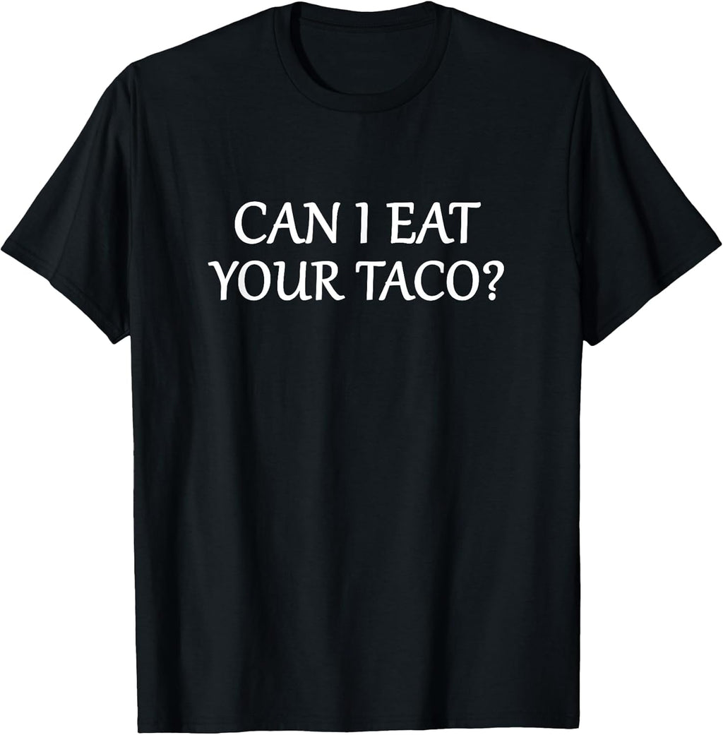 Cute Funny Can I Eat Your Taco Tees