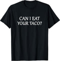 Cute Funny Can I Eat Your Taco Tees