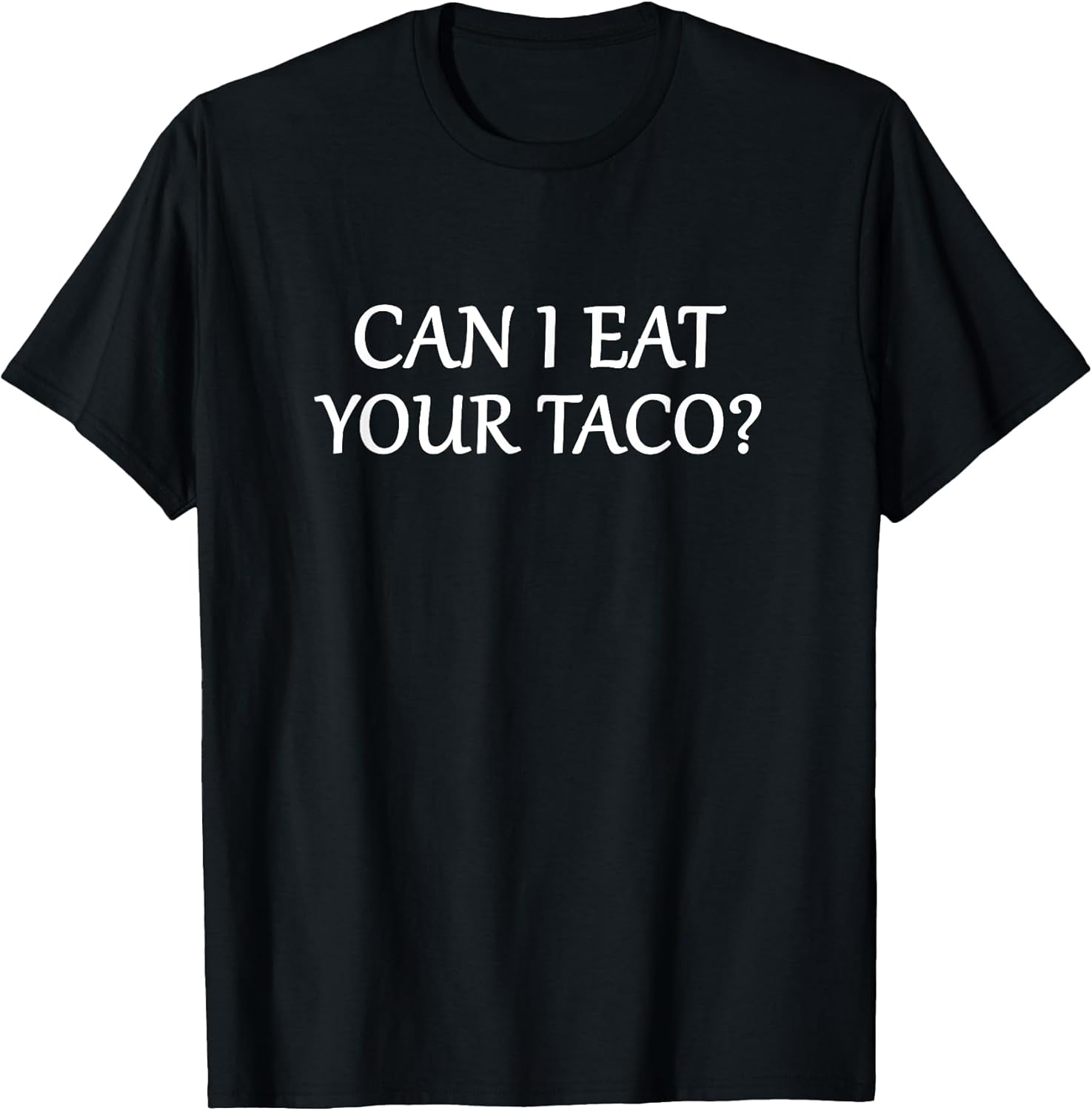 Cute Funny Can I Eat Your Taco Tees