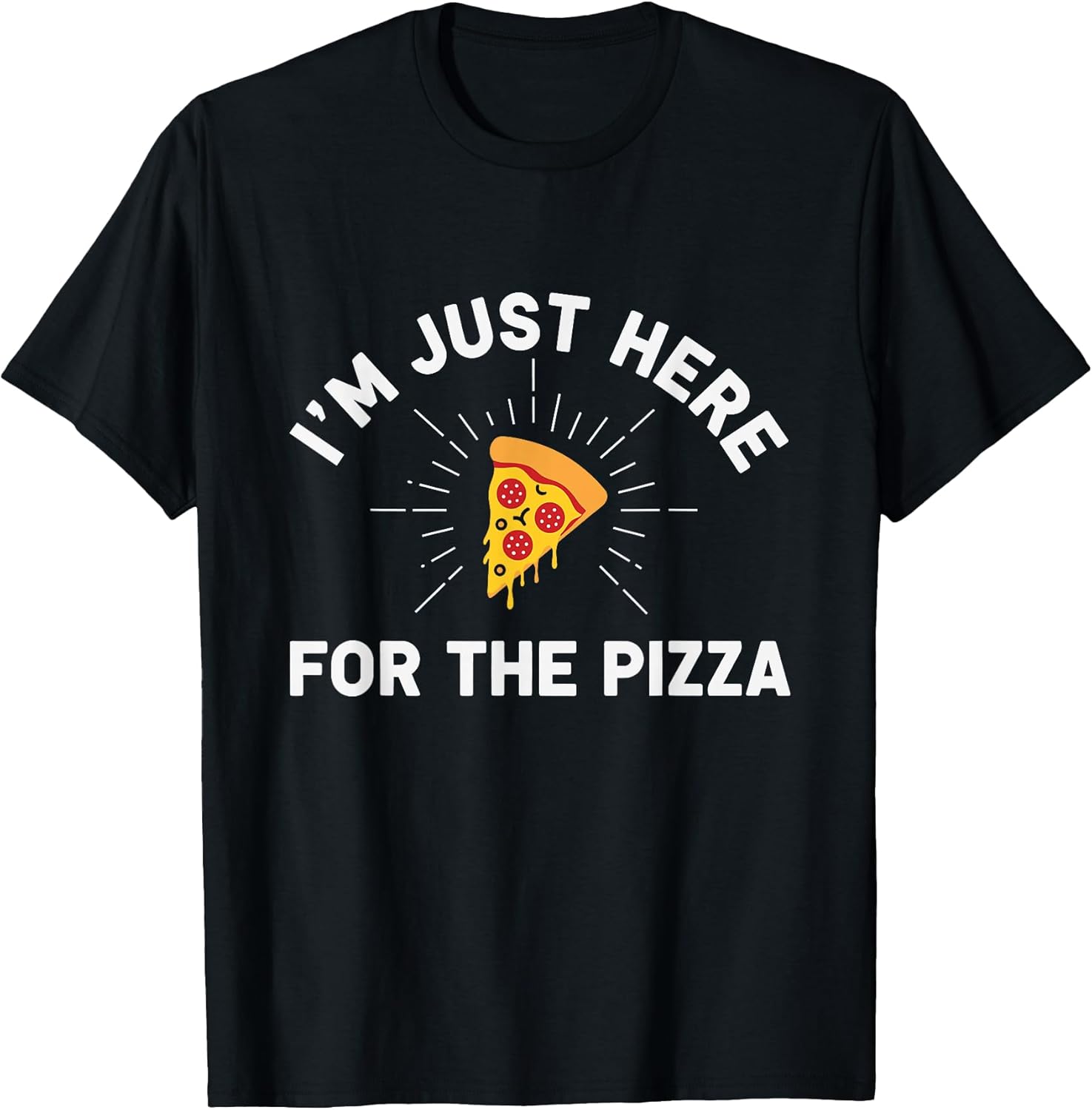 I'm Just Here For The Pizza.