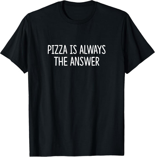 Pizza Is Always The Answer -