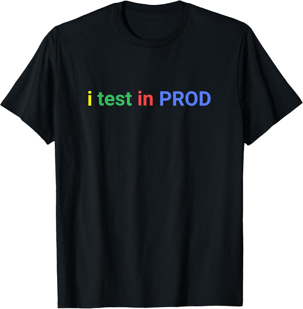 I Test In Prod Coding Dev programmers Humor Tee