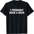 I Probably Need A Beer