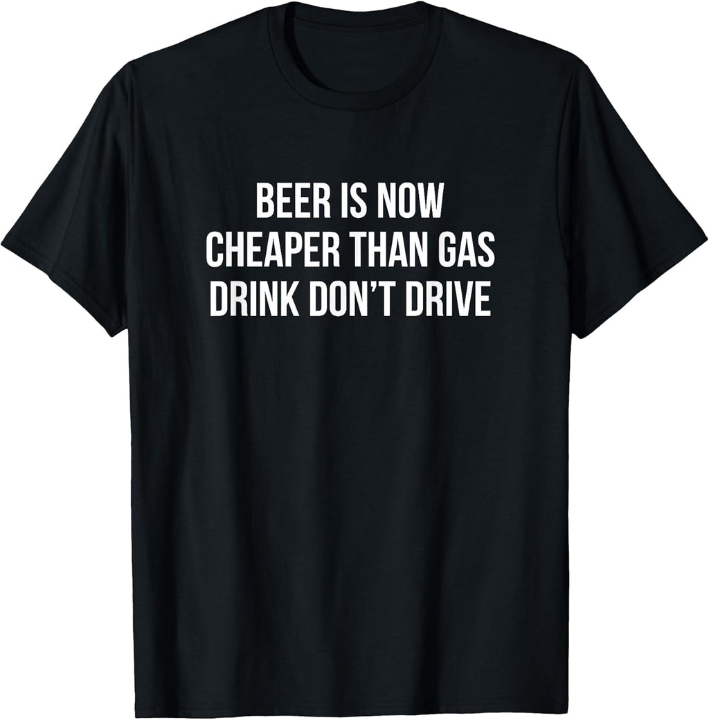 Beer Is Now Cheaper Than Gas Drink Don't Drive -