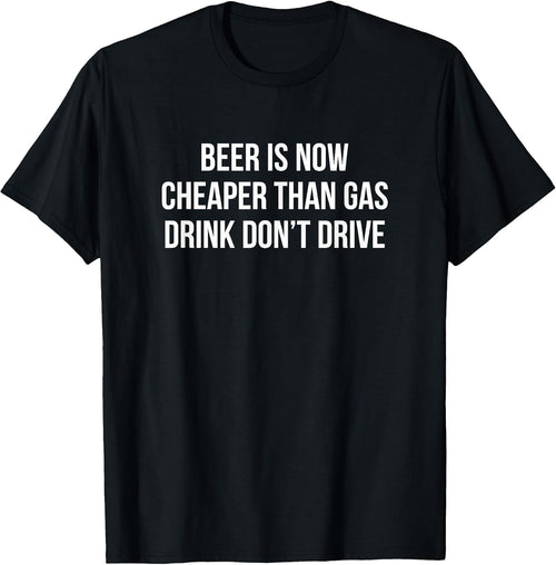 Beer Is Now Cheaper Than Gas Drink Don't Drive -