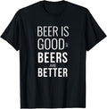 Beer Is Good But Beers Are Better Shirts