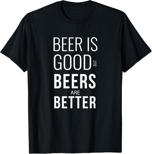 Beer Is Good But Beers Are Better Shirts