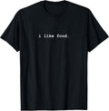 I Like Food Funny Tee