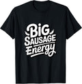 Big Sausage Energy Funny Merch