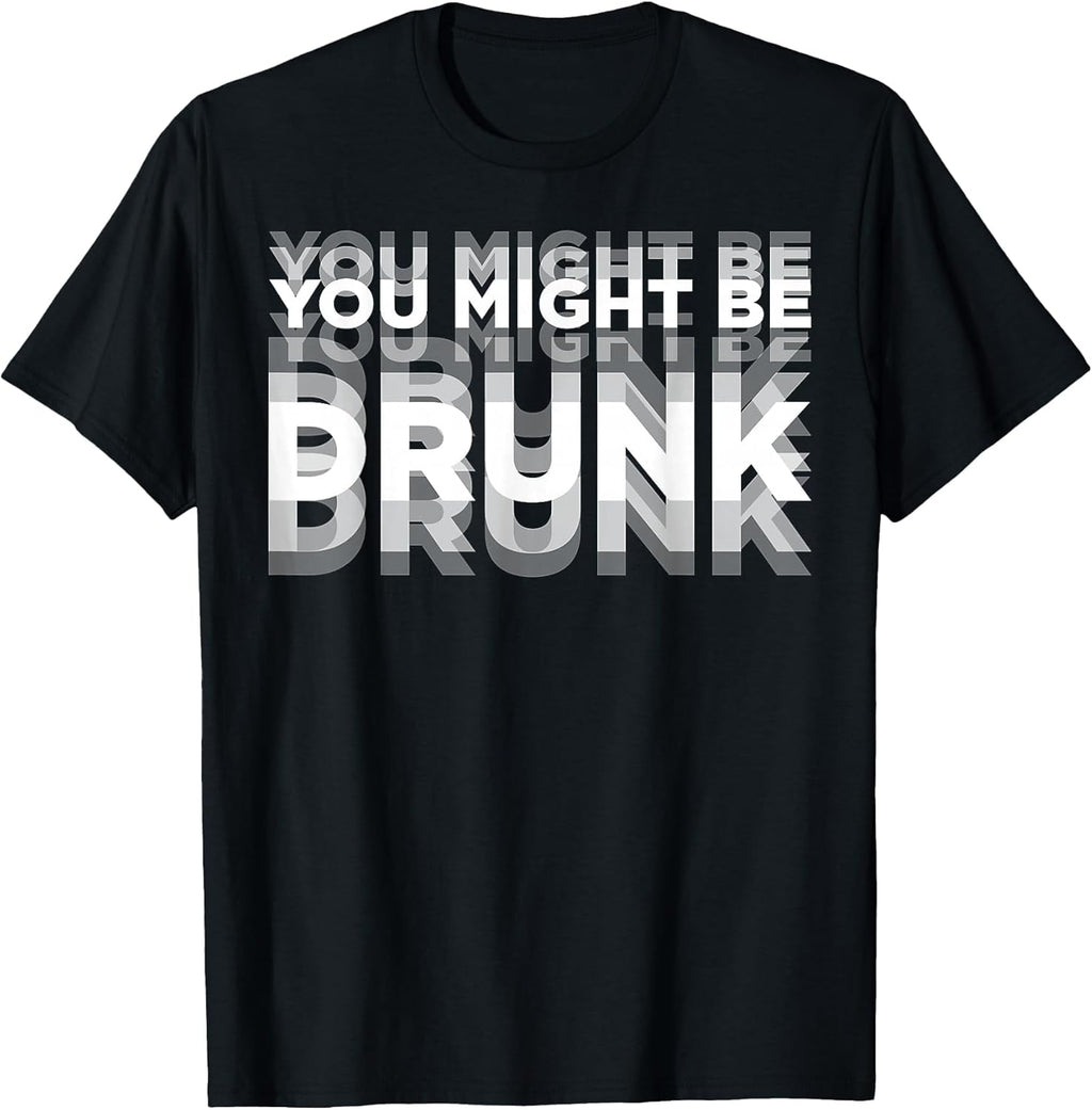 Funny You Might Be Drunk Tee Shirt