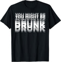 Funny You Might Be Drunk Tee Shirt