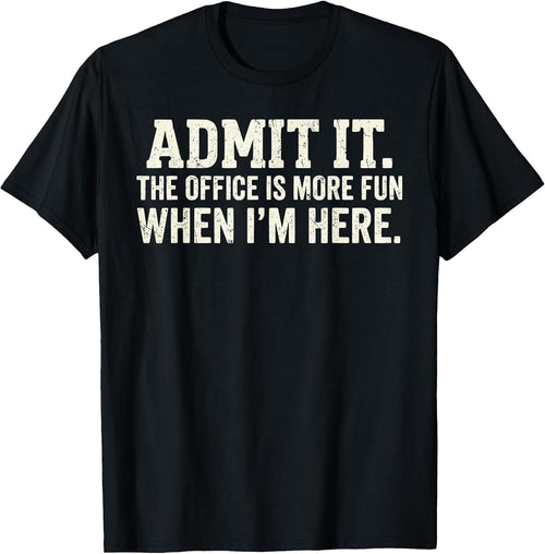 Admit it The Office is More Fun When I'm here