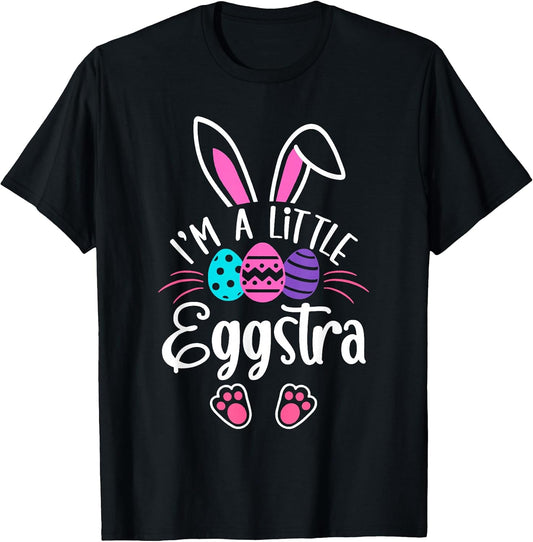 I'm A Little Eggstra Easter Day Shirt