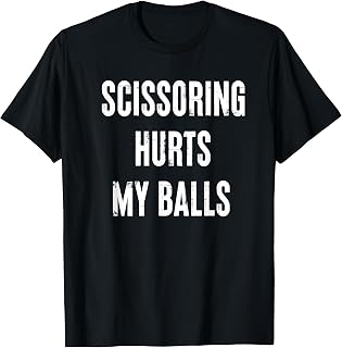 Inappropriate Scissoring Hurts Balls Humor Unisex T-shirt, Sweatshirt, Hoodie (1)