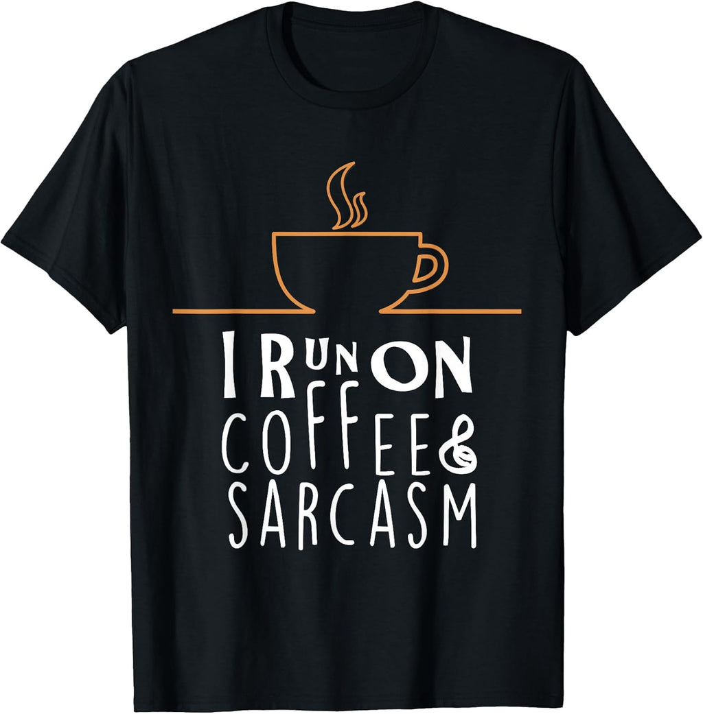 I Run On Coffee And Sarcasm T-Shirts