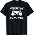 Always in Control Gamer Shirt - Video Gaming Gifts