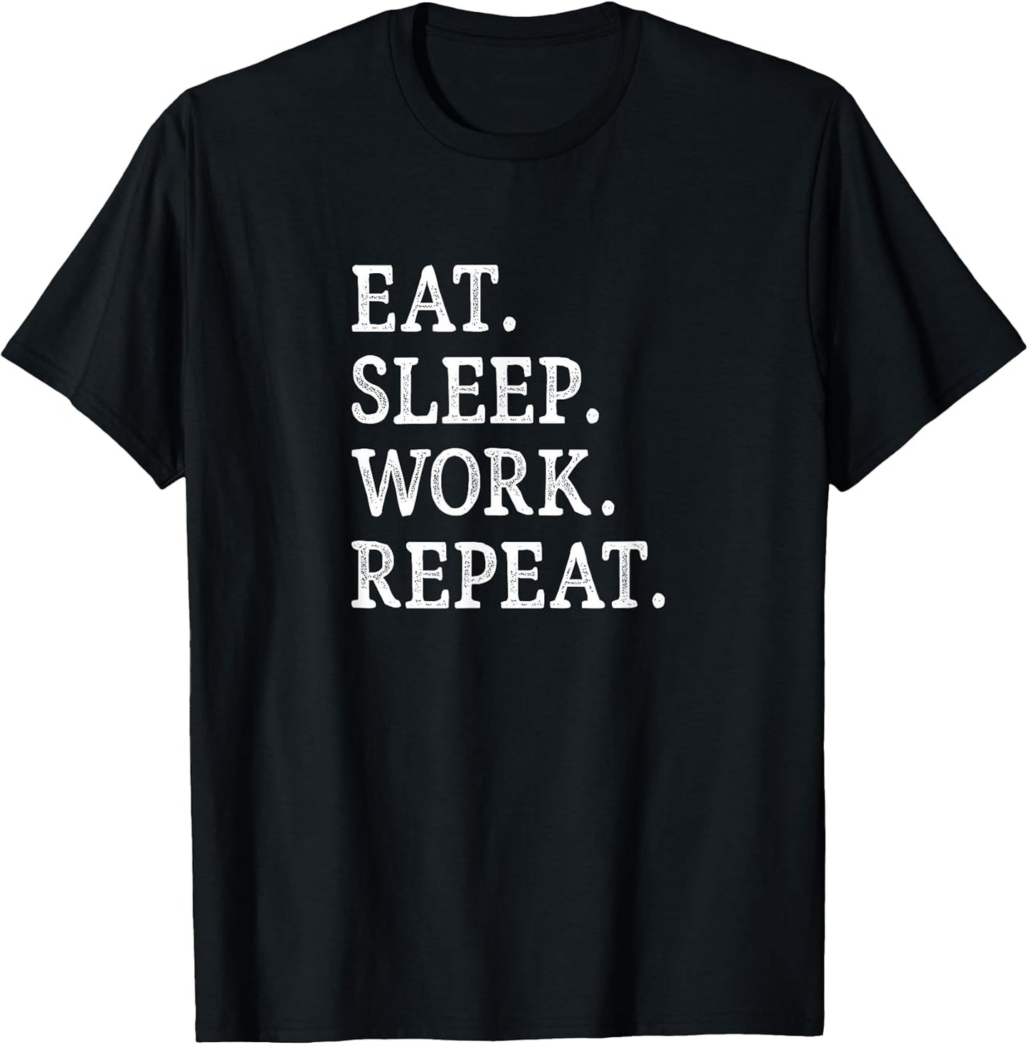 Eat Sleep Work Repeat -