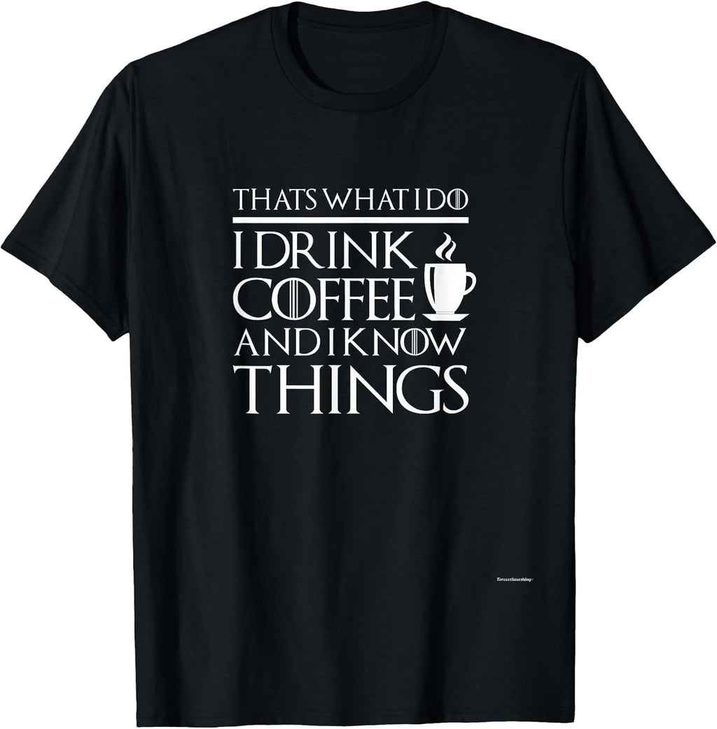 Thats what I do I drink and I know things