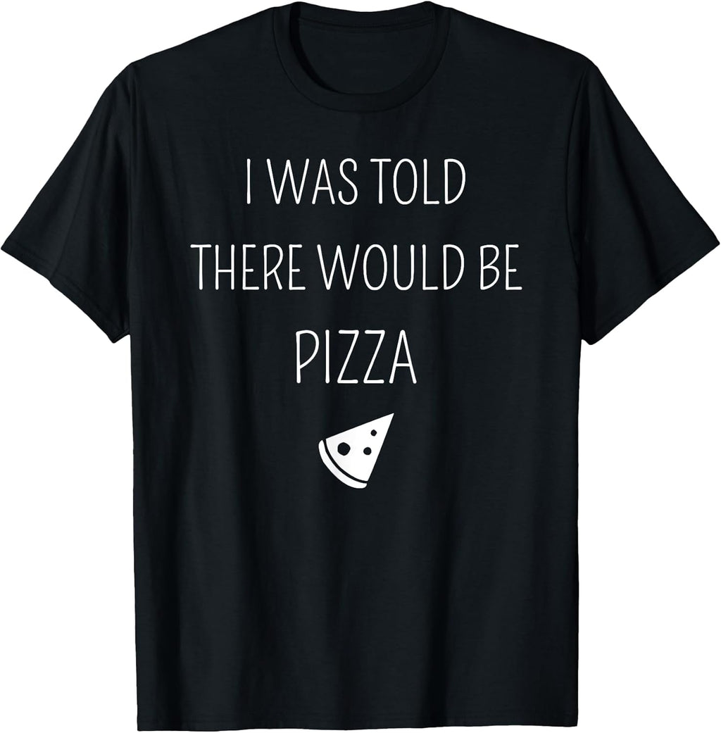 Funny I Was Told There Would Be Pizza