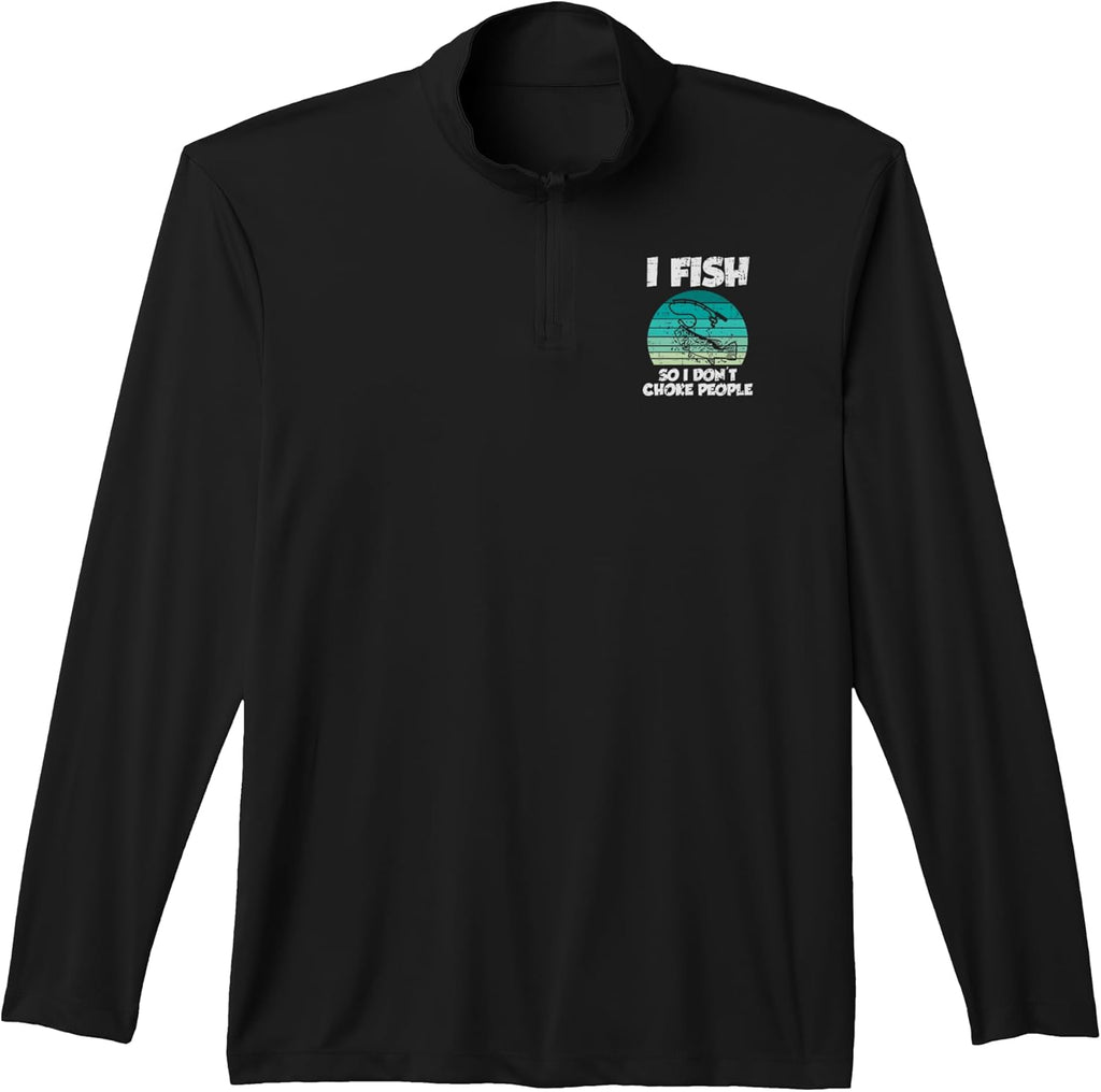 Fish So I Dont Choke People Funny Saying Fishing Men Women Performance Quarter-Zip Top