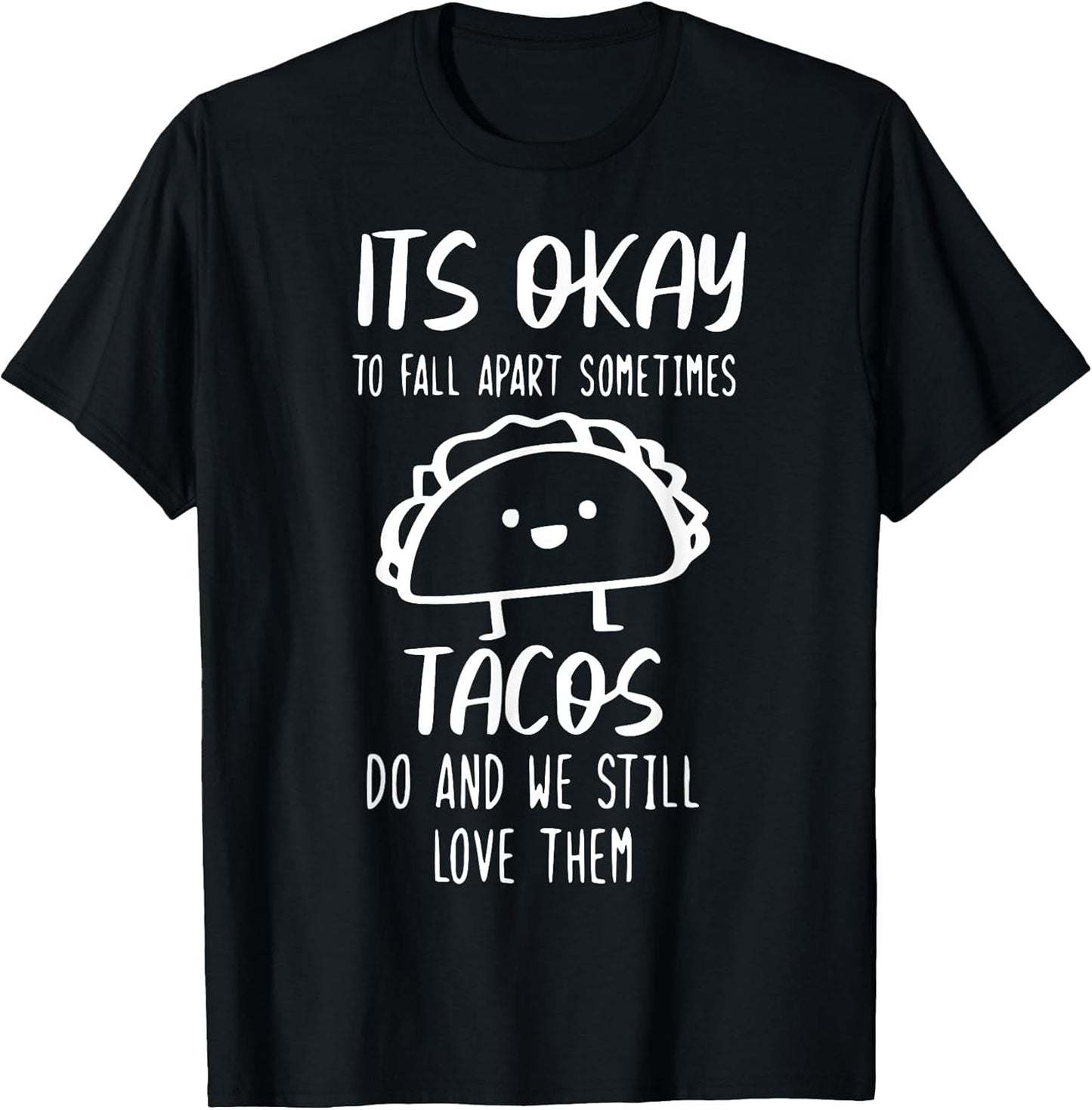 It's Ok To Fall Apart Sometimes Tacos Do Tees