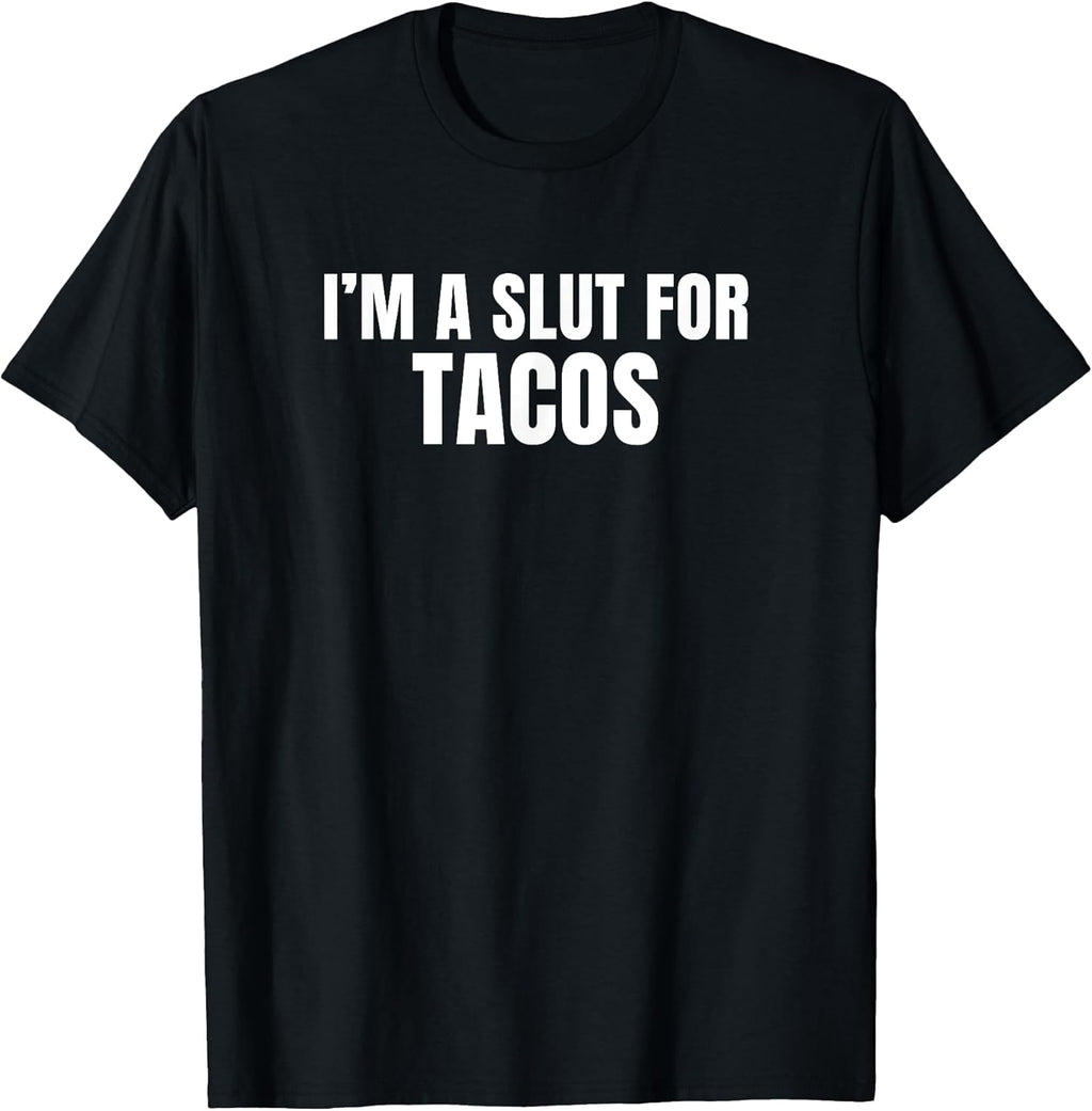 I'm a Slut for Tacos Merch
