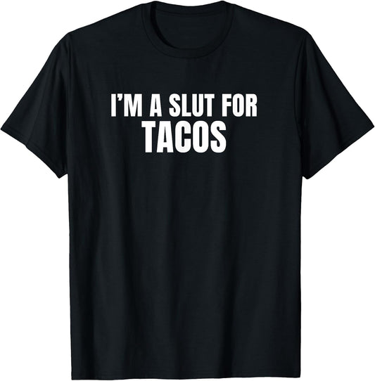 I'm a Slut for Tacos Merch