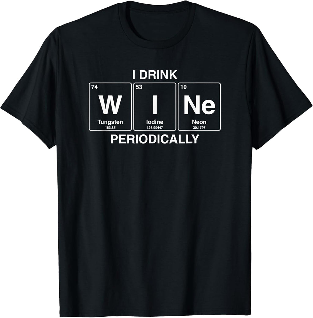 I Drink Wine Periodically Funny Shirts & More