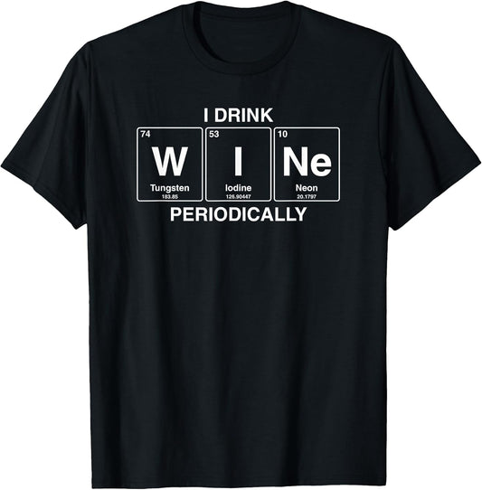 I Drink Wine Periodically Funny Shirts & More