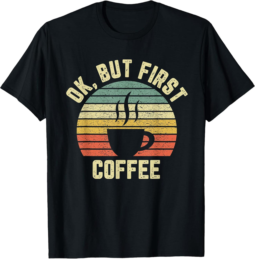 Ok But First Coffee Apparel