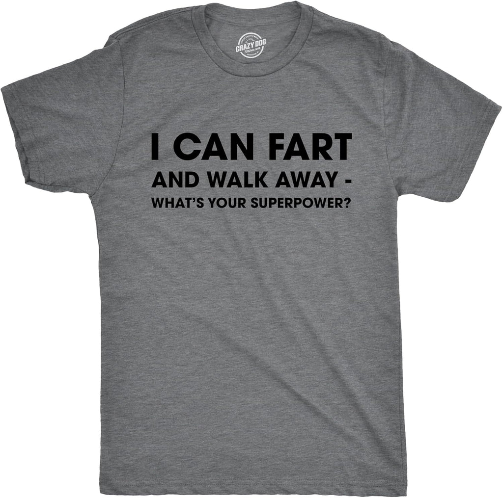 Mens I Can Fart and Walk Away Whats Your Superpower T Shirt Funny Sarcastic Tee