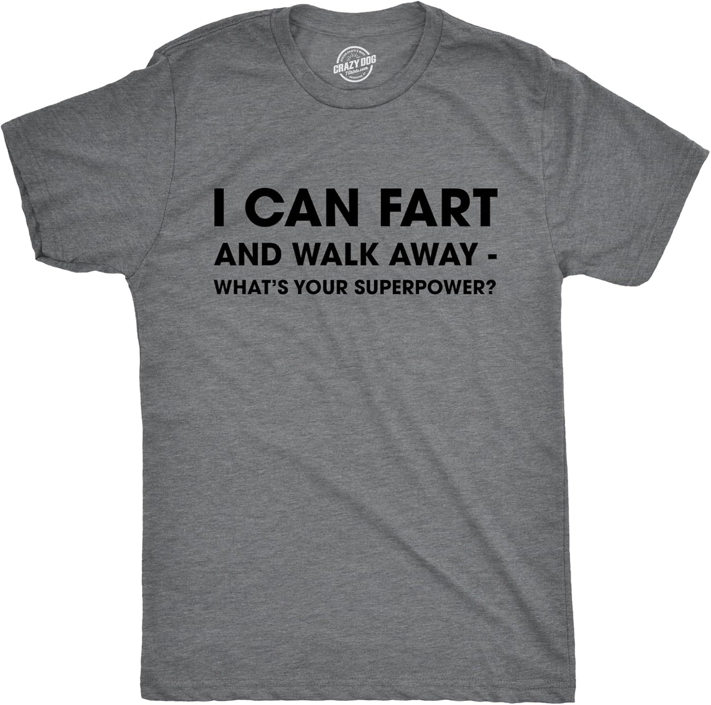 Mens I Can Fart and Walk Away Whats Your Superpower T Shirt Funny Sarcastic Tee