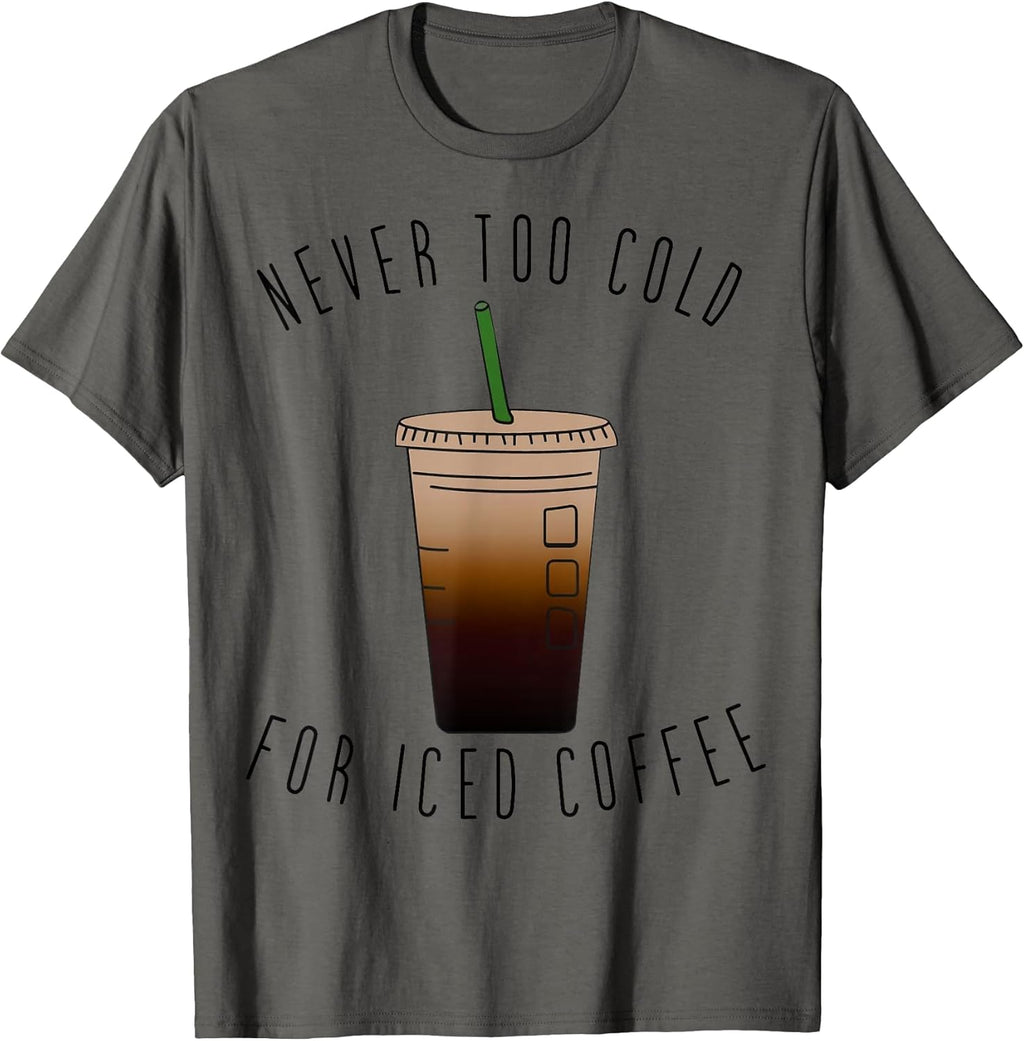 Never Too Cold For Iced Coffee By Merch