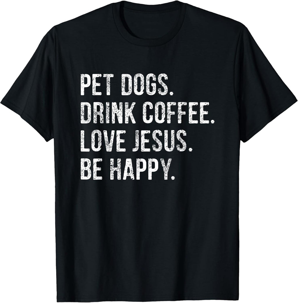 Pet Dogs Drink Coffee Love Jesus Be Happy Merch