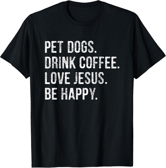 Pet Dogs Drink Coffee Love Jesus Be Happy Merch