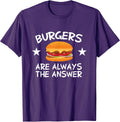 Burgers Are The Answer Shirts