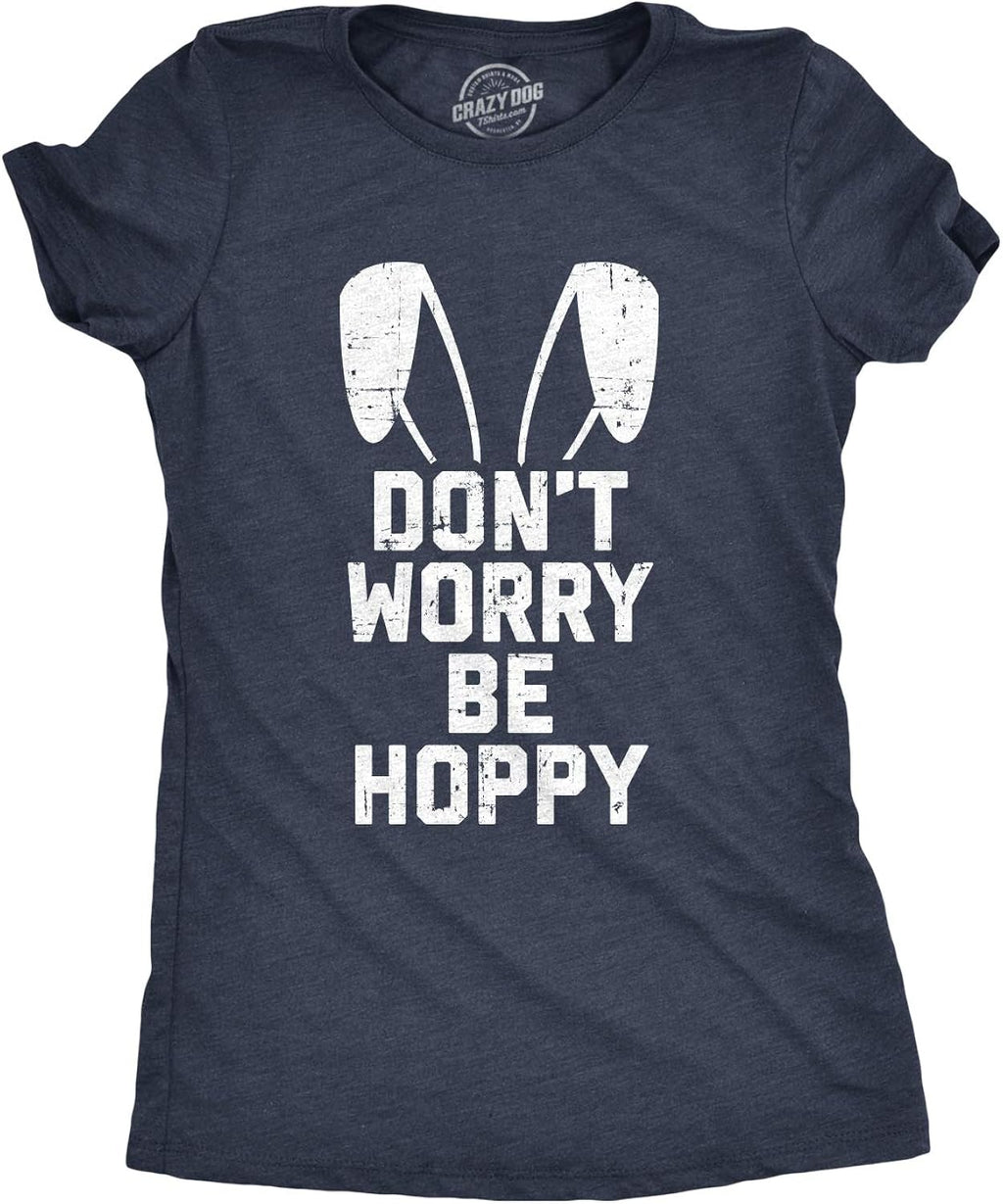 Womens Don't Worry Be Hoppy T Shirt Funny Easter Bunny Tee